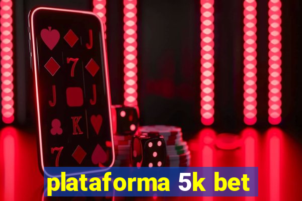 plataforma 5k bet